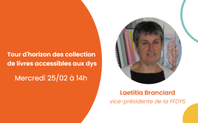 25 février – Laetitia Branciard nous invite à un tour d’horizon des collections de livres accessibles aux dys